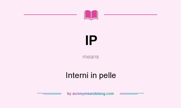 What does IP mean? It stands for Interni in pelle