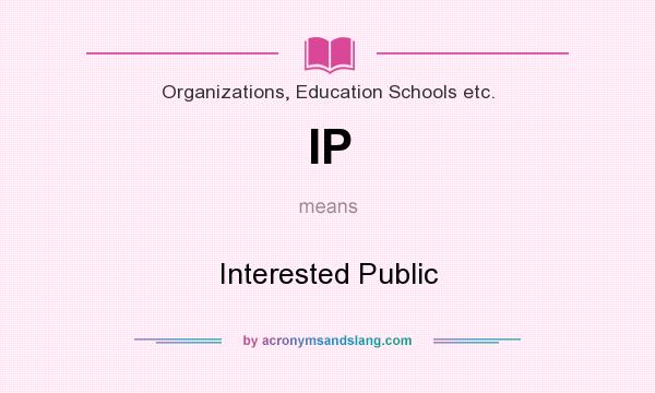 What does IP mean? It stands for Interested Public