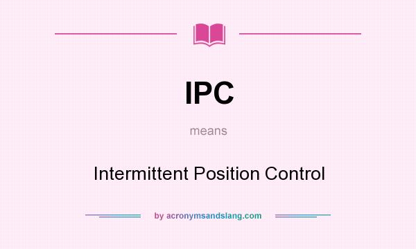 What does IPC mean? It stands for Intermittent Position Control