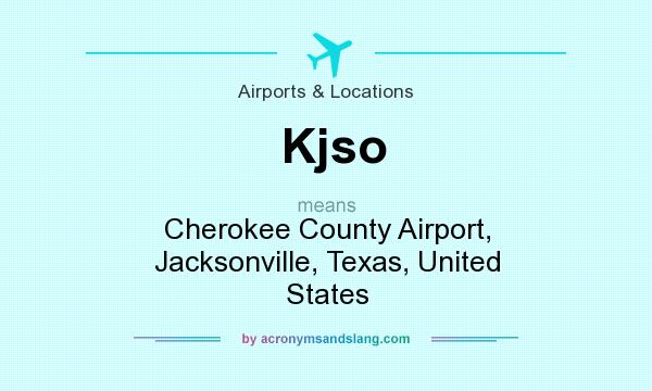 What does Kjso mean? It stands for Cherokee County Airport, Jacksonville, Texas, United States