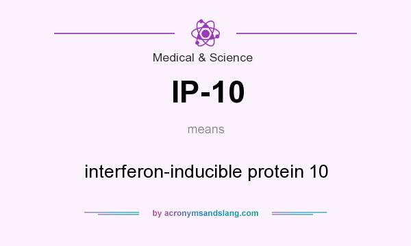 What does IP-10 mean? It stands for interferon-inducible protein 10