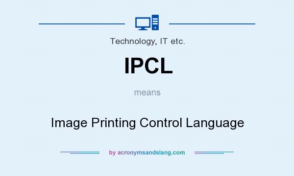 What does IPCL mean? It stands for Image Printing Control Language