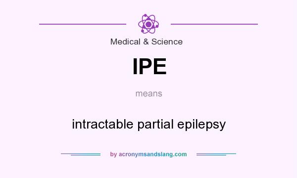 What does IPE mean? It stands for intractable partial epilepsy