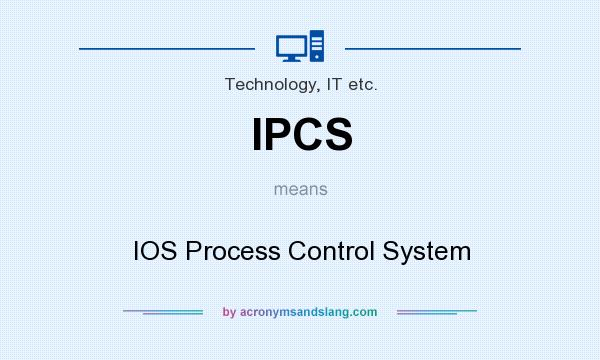 What does IPCS mean? It stands for IOS Process Control System
