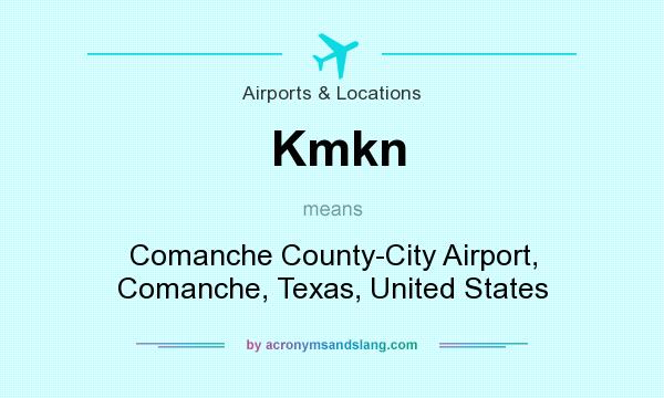 What does Kmkn mean? It stands for Comanche County-City Airport, Comanche, Texas, United States