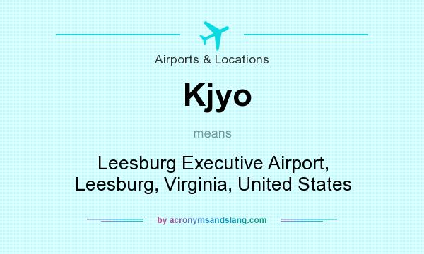 What does Kjyo mean? It stands for Leesburg Executive Airport, Leesburg, Virginia, United States