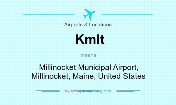 What does Kmlt mean? It stands for Millinocket Municipal Airport, Millinocket, Maine, United States