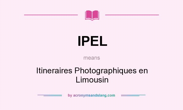 What does IPEL mean? It stands for Itineraires Photographiques en Limousin