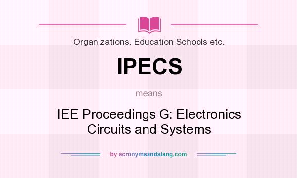 What does IPECS mean? It stands for IEE Proceedings G: Electronics Circuits and Systems