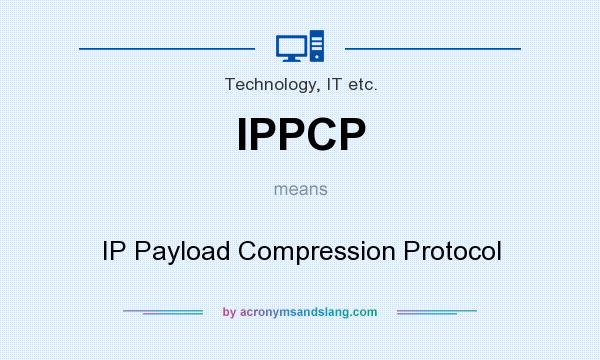 What does IPPCP mean? It stands for IP Payload Compression Protocol