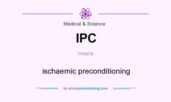 ipc-ischaemic-preconditioning-in-medical-science-by-acronymsandslang