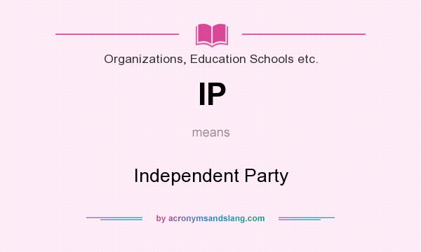 What does IP mean? It stands for Independent Party