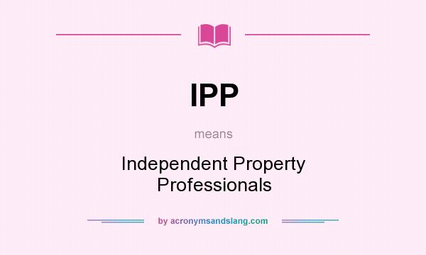 What does IPP mean? It stands for Independent Property Professionals