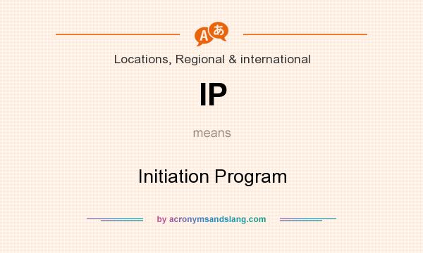 What does IP mean? It stands for Initiation Program