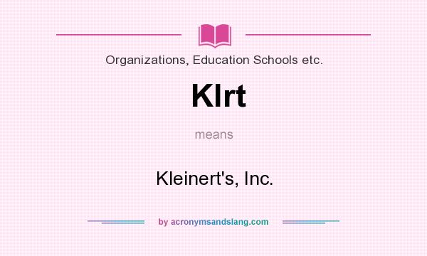 What does Klrt mean? It stands for Kleinert`s, Inc.