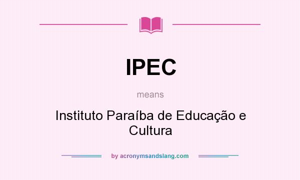 What does IPEC mean? It stands for Instituto Paraíba de Educação e Cultura