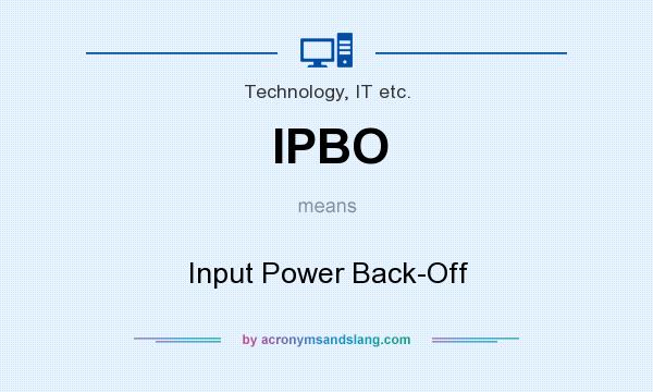 What does IPBO mean? It stands for Input Power Back-Off