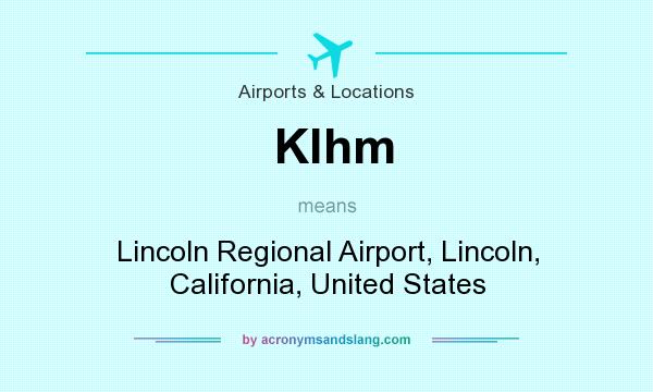 What does Klhm mean? It stands for Lincoln Regional Airport, Lincoln, California, United States