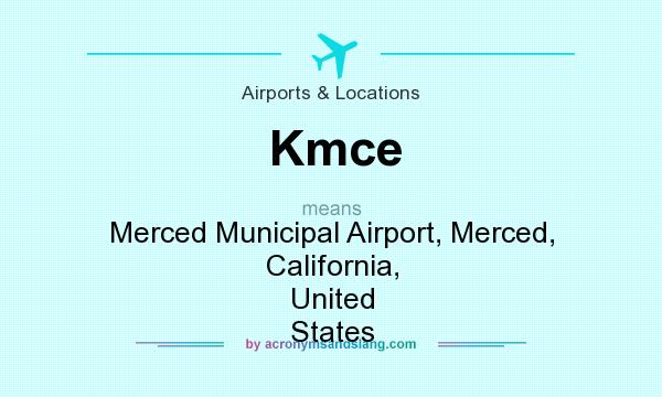 What does Kmce mean? It stands for Merced Municipal Airport, Merced, California, United States