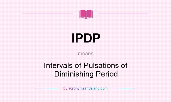 What does IPDP mean? It stands for Intervals of Pulsations of Diminishing Period