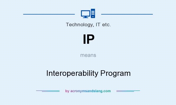 What does IP mean? It stands for Interoperability Program