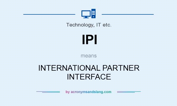 What does IPI mean? It stands for INTERNATIONAL PARTNER INTERFACE