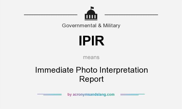 What does IPIR mean? It stands for Immediate Photo Interpretation Report