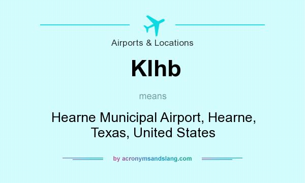 What does Klhb mean? It stands for Hearne Municipal Airport, Hearne, Texas, United States