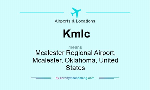 What does Kmlc mean? It stands for Mcalester Regional Airport, Mcalester, Oklahoma, United States