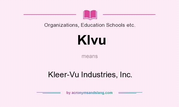 What does Klvu mean? It stands for Kleer-Vu Industries, Inc.