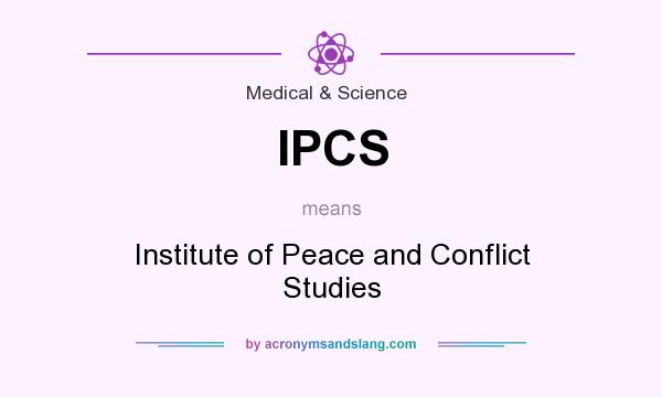 What does IPCS mean? It stands for Institute of Peace and Conflict Studies