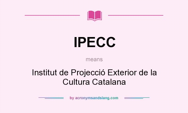 What does IPECC mean? It stands for Institut de Projecció Exterior de la Cultura Catalana