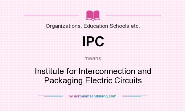 What does IPC mean? It stands for Institute for Interconnection and Packaging Electric Circuits