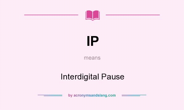 What does IP mean? It stands for Interdigital Pause