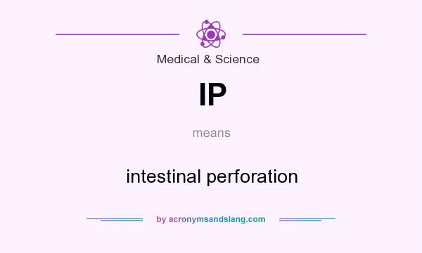 What does IP mean? It stands for intestinal perforation