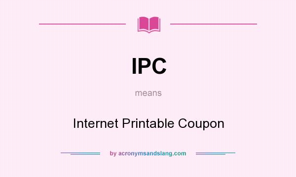 What does IPC mean? It stands for Internet Printable Coupon