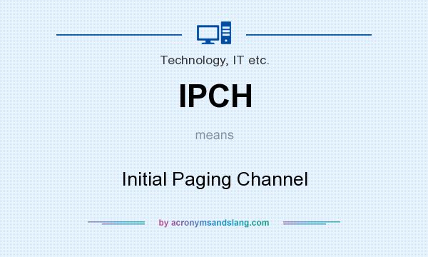 What does IPCH mean? It stands for Initial Paging Channel