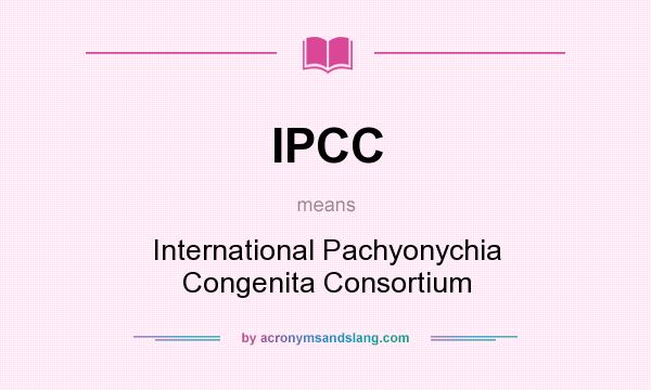 What does IPCC mean? It stands for International Pachyonychia Congenita Consortium