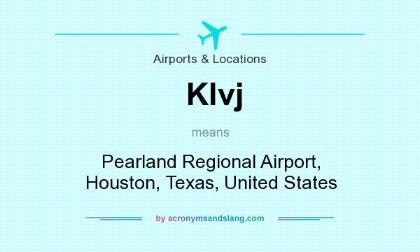 What does Klvj mean? It stands for Pearland Regional Airport, Houston, Texas, United States