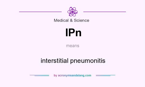 What does IPn mean? It stands for interstitial pneumonitis
