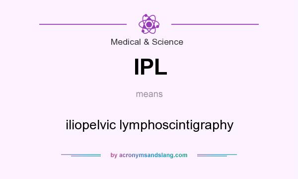 What does IPL mean? It stands for iliopelvic lymphoscintigraphy