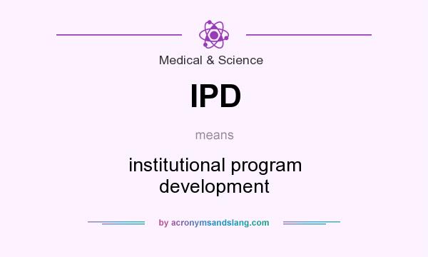 What does IPD mean? It stands for institutional program development