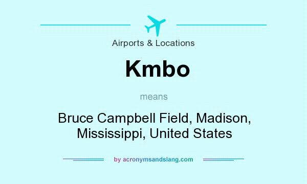 What does Kmbo mean? It stands for Bruce Campbell Field, Madison, Mississippi, United States
