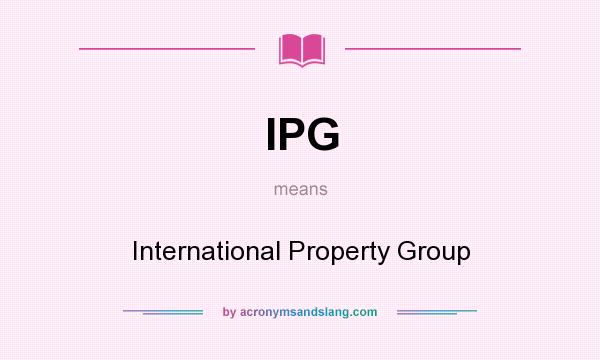 What does IPG mean? It stands for International Property Group