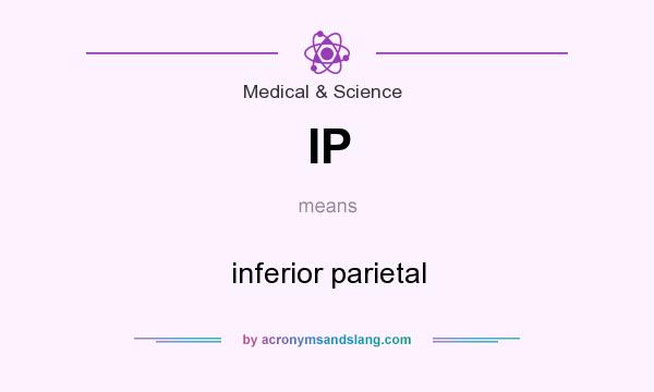 What does IP mean? It stands for inferior parietal