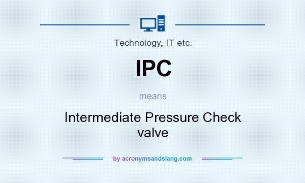 What does IPC mean? It stands for Intermediate Pressure Check valve