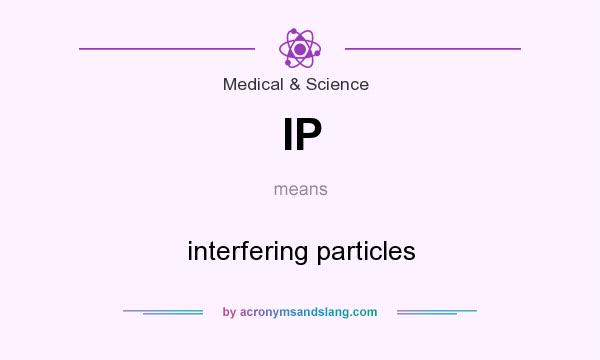 What does IP mean? It stands for interfering particles