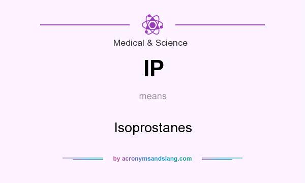 What does IP mean? It stands for Isoprostanes