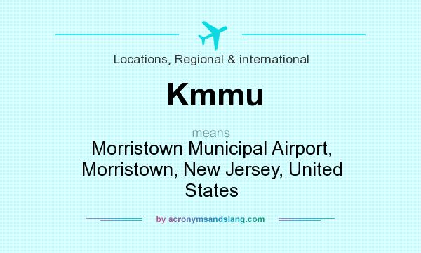 What does Kmmu mean? It stands for Morristown Municipal Airport, Morristown, New Jersey, United States