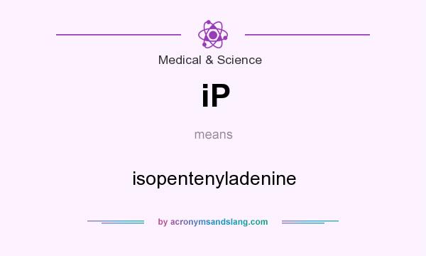 What does iP mean? It stands for isopentenyladenine